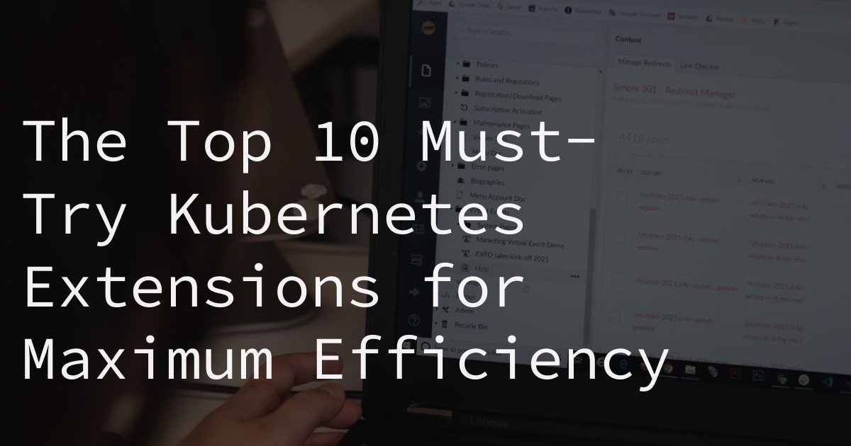 The Top 10 Must-Try Kubernetes Extensions for Maximum Efficiency