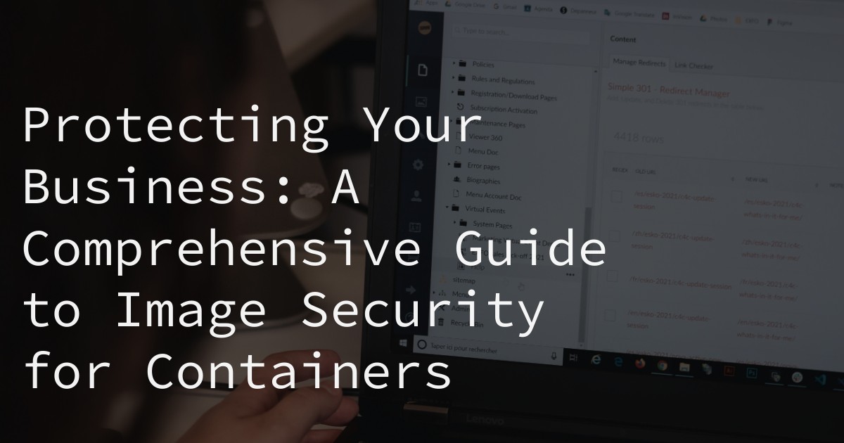 Protecting Your Business: A Comprehensive Guide to Image Security for Containers